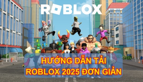 Cách tải Roblox miễn phí trên mọi thiết bị đơn giản nhất 2025